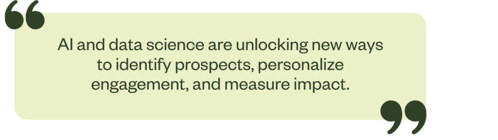 "AI and data science are unlocking new ways to identify prospects, personalize engagement, and measure impact."